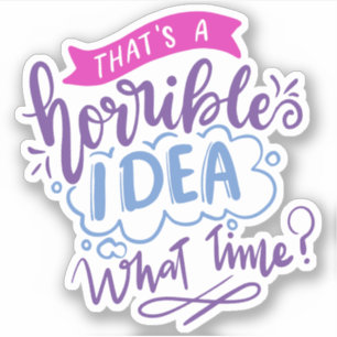 Pegatina Esa es una idea horrenda a qué hora   Cita colorid