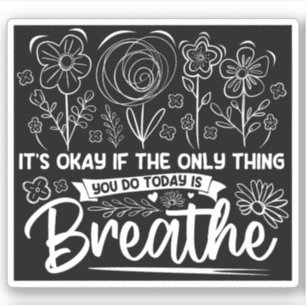Pegatina Está Bien Si Lo Único Que Haces Hoy Es Respirar.