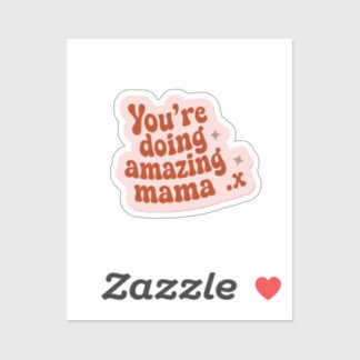 Pegatina Estás haciendo una mamá increíble.