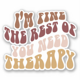 Pegatina Estoy bien, el resto de ustedes necesitan terapia