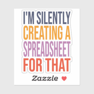 Pegatina Estoy Creando Silenciosamente Una Hoja De Cálculo 