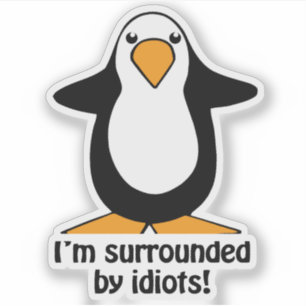 Pegatina Estoy rodeado de idiotas graciosas besas de pingüi
