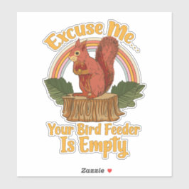 Pegatina Excuse Me Your Bird Feeder Is Empty Funny Squirrel