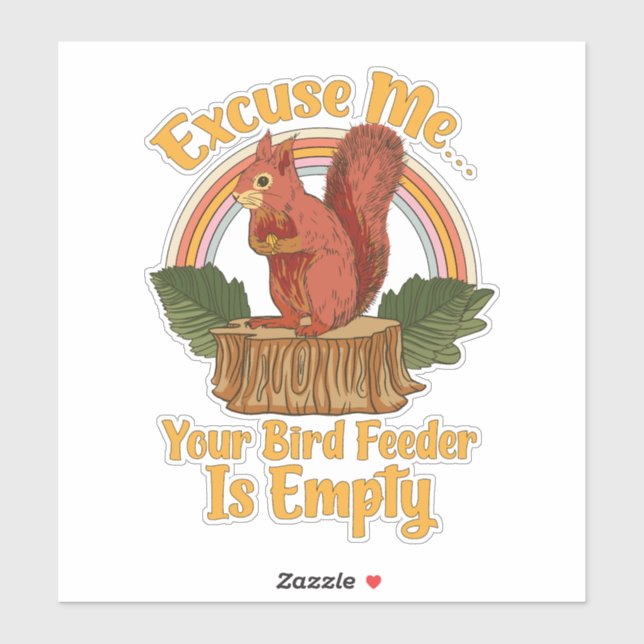 Pegatina Excuse Me Your Bird Feeder Is Empty Funny Squirrel (Hoja)