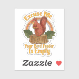 Pegatina Excuse Me Your Bird Feeder Is Empty Funny Squirrel