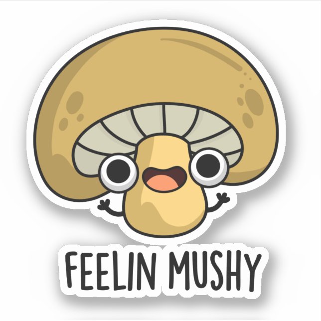 Pegatina Feelin Mushy Funny Mushroom Pun (Anverso)