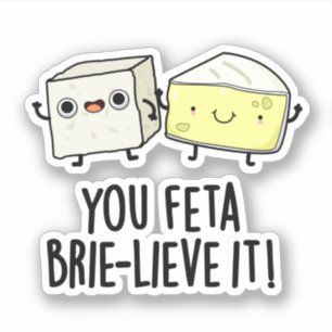 Pegatina Feta Brie-lieve It Funny Cheese Pun