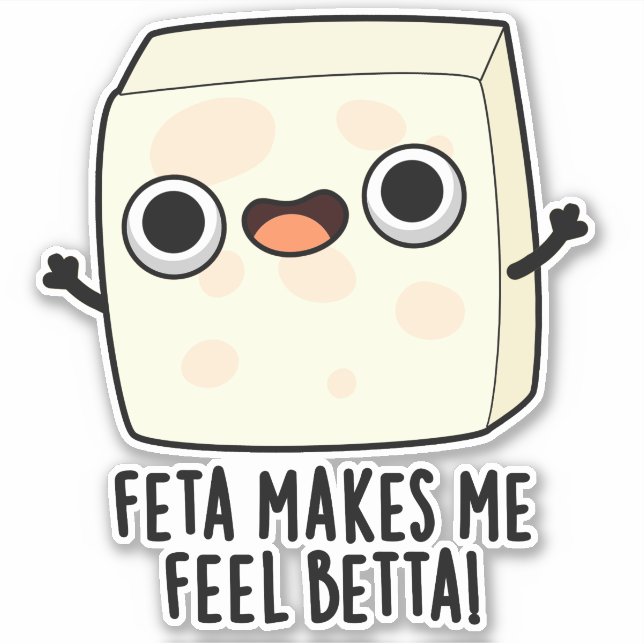 Pegatina Feta Makes Me Fell Betta Funny Cheese Pun  (Anverso)