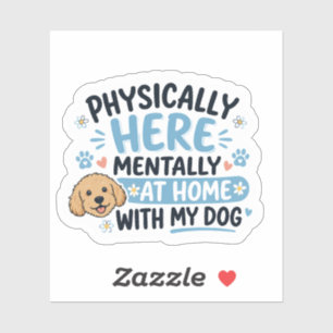 Pegatina Físicamente Aquí Mentalmente En Casa Con Mi Perro
