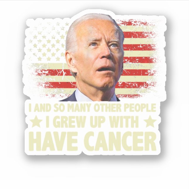 Pegatina Funny Biden I Grew Up With Have Cancer (Anverso)