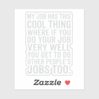 Pegatina Funny My Job Has This Cool Thing Work Humor Design