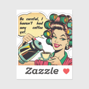 Pegatina Funny quote: "Watch out, I haven't had any coffee
