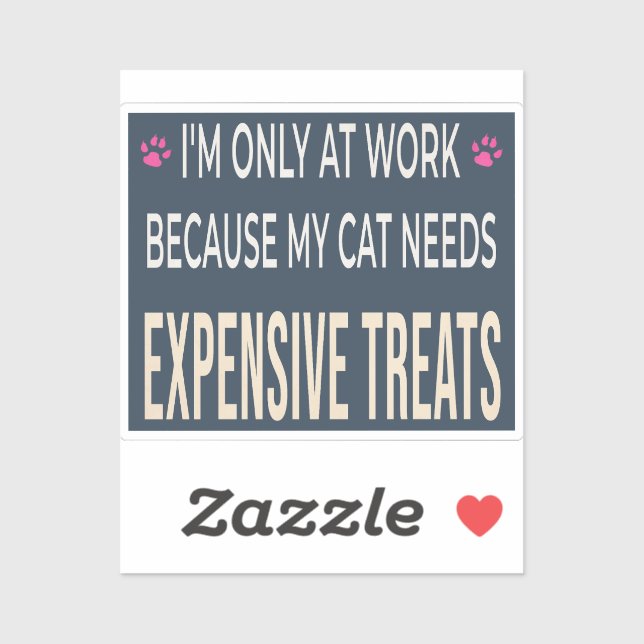 Pegatina Funny Work Because My Cat Needs Expensive Treats (Hoja)