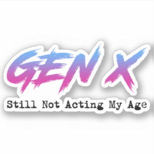 Pegatina Gen X - Aún no estoy actuando según mi edad