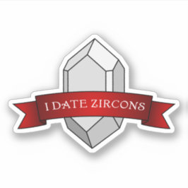 Pegatina Geología divertida de "I Date Zircons"