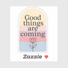 Pegatina Good Things Are Coming Motivational Sticker