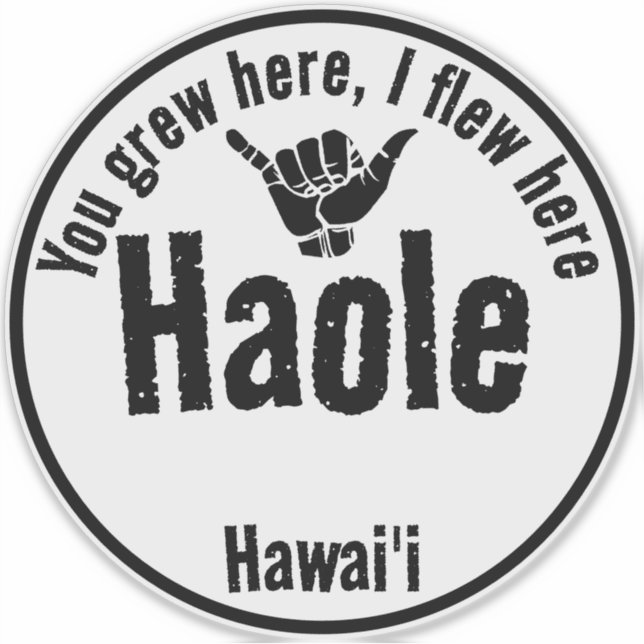 PEGATINA HAOLE - CRECIÓ AQUÍ, HUÍ AQUÍ SHAKA HAWAII (Anverso)