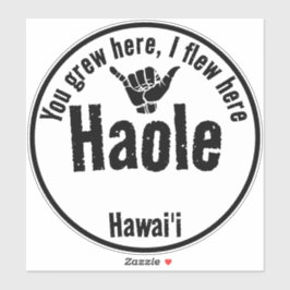 PEGATINA HAOLE - CRECIÓ AQUÍ, HUÍ AQUÍ SHAKA HAWAII