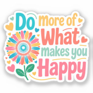 Pegatina Haz Más De Lo Que Te Hace Feliz - Motivacional (2)