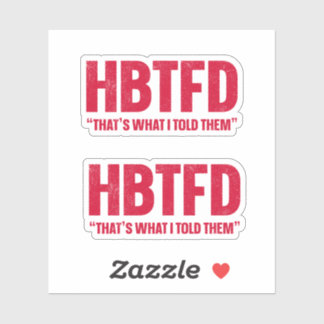Pegatina HBTFD Eso es lo que les dije