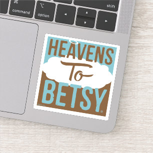 Pegatina Heavens To Betsy