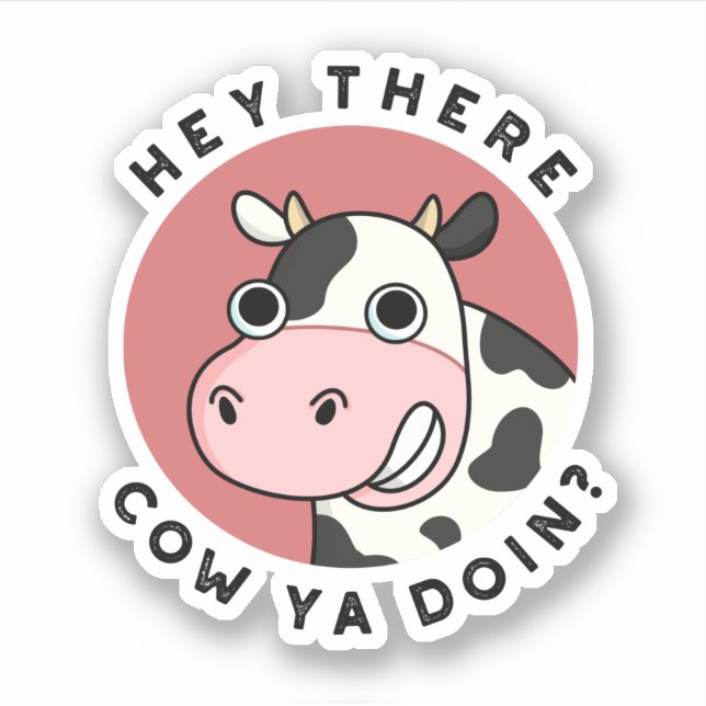 Pegatina Hey, Ahí Cow Ya Doin Funny Animal Pun (Anverso)