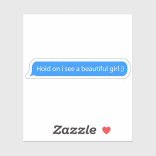 Pegatina Hold on i see a beautiful girl text message