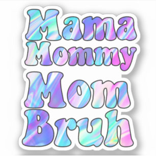 Pegatina Holografía Mamá Mamá Mamá Bruh