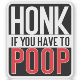 Pegatina Honk If You Have to Poop