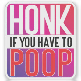 Pegatina Honk If You Have to Poop