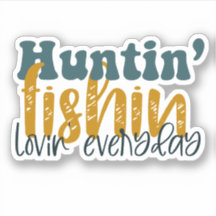 Huntin Fishin Lovin todos los días