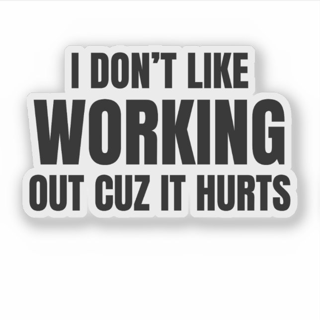 Pegatina I Don't Like Working Out Cuz It Hurts (Anverso)
