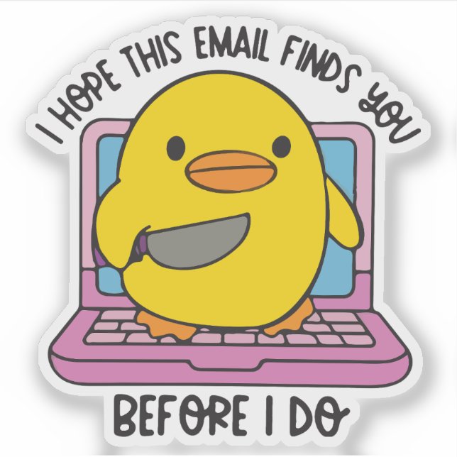 Pegatina I hope this email finds you before I do duck  (Anverso)