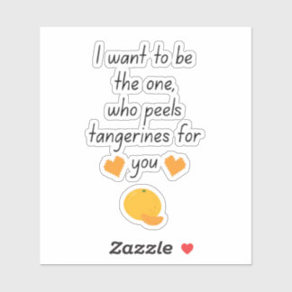 Pegatina I Want To Be Your Tangerine Peeler Cute Funny Vale