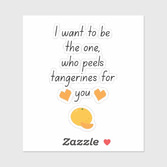 Pegatina I Want To Be Your Tangerine Peeler Cute Funny Vale (Hoja)
