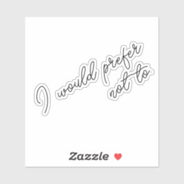 Pegatina I Would Prefer Not To