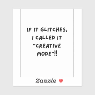 Pegatina If it Glitches, I'm call it " Creative Mode"