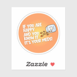 Pegatina If You Are Happy It's Your Meds