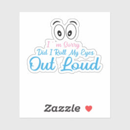 Pegatina I'm Sorry, Did I Roll My Eyes Loudly?