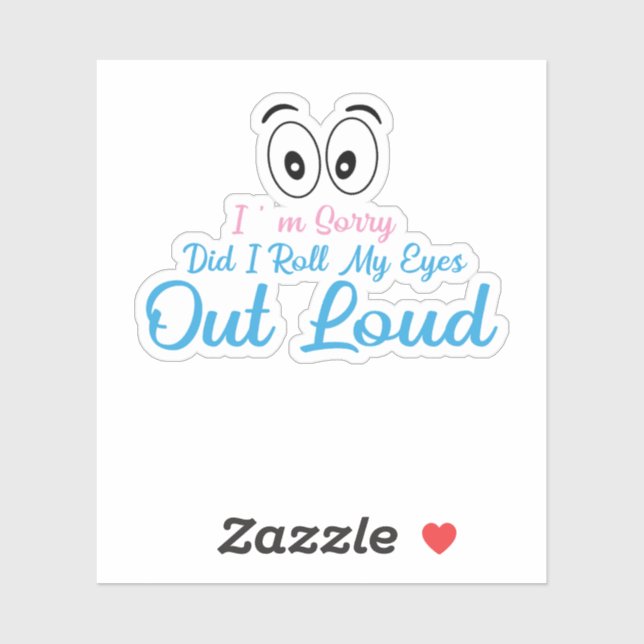 Pegatina I'm Sorry, Did I Roll My Eyes Loudly? (Hoja)