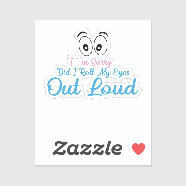 Pegatina I'm Sorry, Did I Roll My Eyes Loudly? (Hoja)