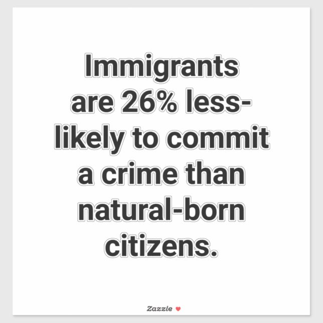 Pegatina Immigrants Commit Less Crimes Hankamer Artjunkhaus (Hoja)