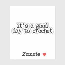 Pegatina It's A Good Day To Crochet Hook and Yarn
