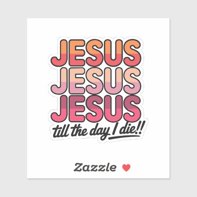 Pegatina Jesus, Jesus, Jesus Till the day I die (Hoja)