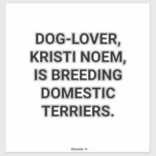 Pegatina KRISTI NOEM CRIANDO TERRIERS Hankamer Artjunkhaus