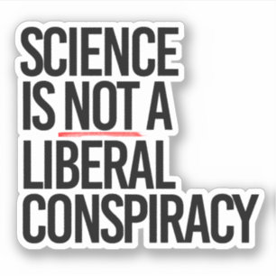 PEGATINA LA CIENCIA NO ES UNA CONSPIRACIÓN LIBERAL