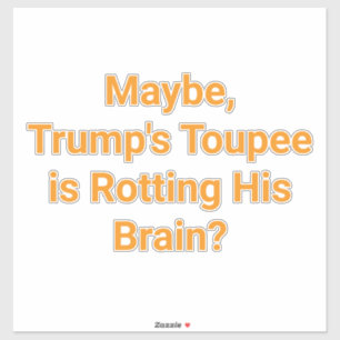 Pegatina La Peluca de Trump Está Podrida Cerebro Hankamer A