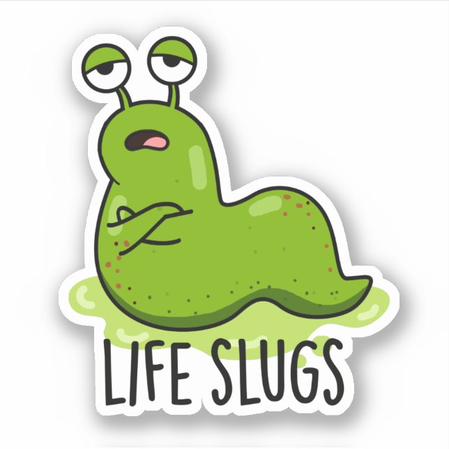 Pegatina Life Slugs Funny Animal Pun (Anverso)