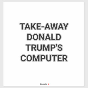 Pegatina LLEVAR-SE LA COMPUTADORA DE TRUMP Hankamer Artjunk