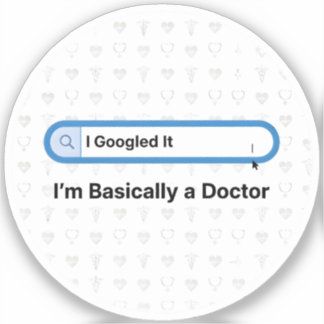 Pegatina Lo busqué en Google. Básicamente soy un médico.